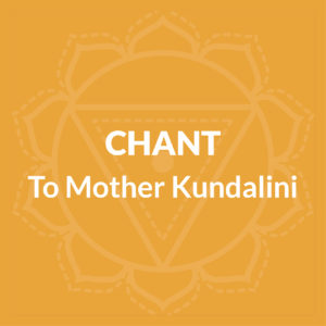 Chant To Mother Kundalini